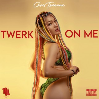 Twerk On Me