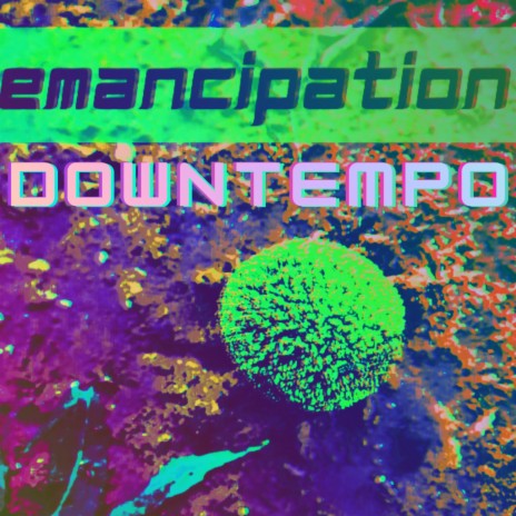 Emancipation (Downtempo) | Boomplay Music