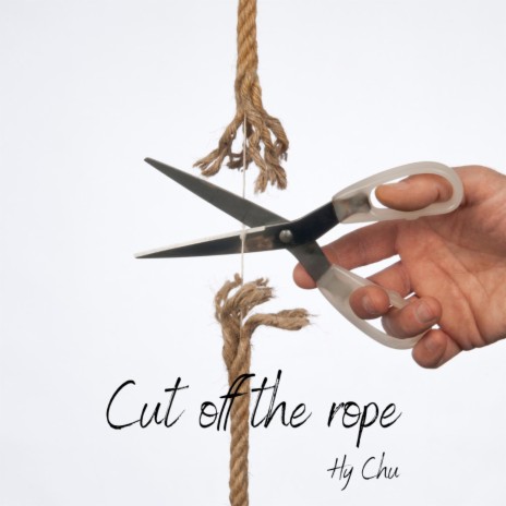 Cut off the rope | Boomplay Music