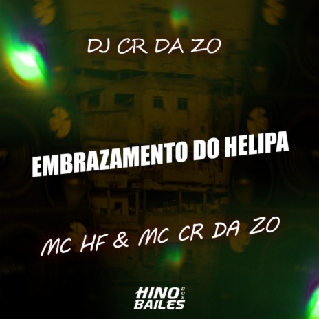 Embrazamento do Helipa ft. MC CR DA ZO & Dj CR da ZO | Boomplay Music