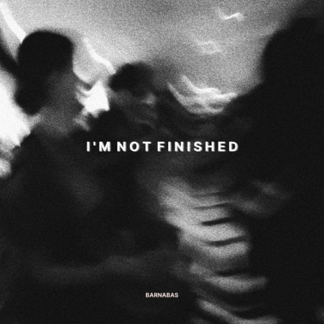 I'M NOT FINISHED | Boomplay Music