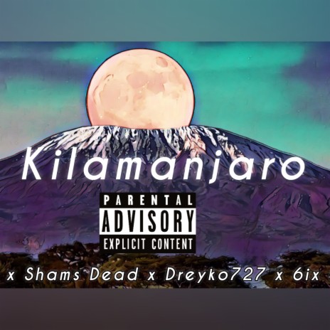 KILAMANJARO ft. 6ix, Shams Dead, Big Dru & Dreyko727 | Boomplay Music