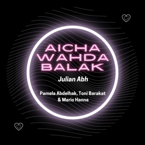 Aicha Wahda Balak ft. Pamela Abdelhak & Toni Barakat | Boomplay Music