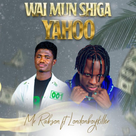 Wai mun shiga yahoo ft. Londonboykiller | Boomplay Music