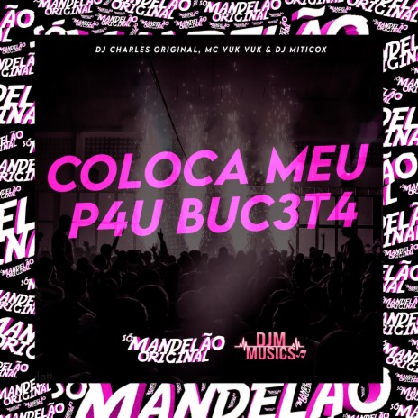 Coloca Meu P4U Buc3T4 ft. DJ Charles Original & DJ MiticoX | Boomplay Music