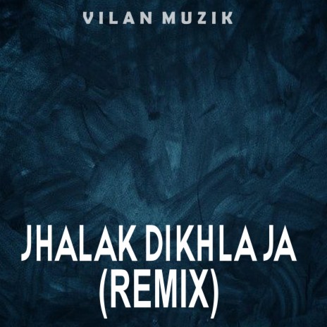 Jhalak Dikhla Ja (Vilan Muzik Remix) ft. Vilan Muzik | Boomplay Music