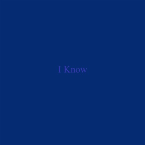 I Know | Boomplay Music