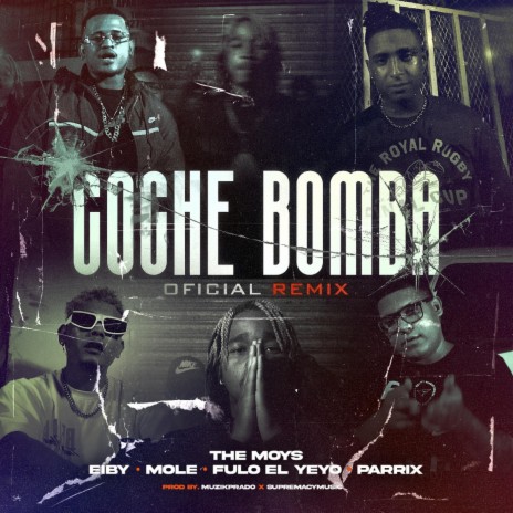 COCHE BOMBA (REMIX) ft. EIBY, PARRIX, FULO EL YEYO & MOLE | Boomplay Music