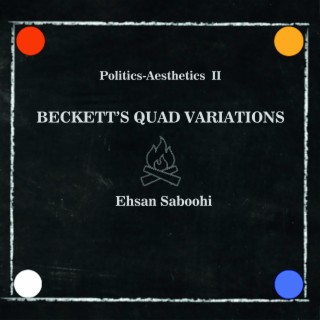 Politics-Aesthetics II: Beckett's Quad Variations