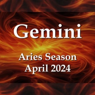 Gemini - Aries Season April 2024