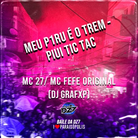 MEU P1RU É O TREM - PIUI TIC TAC ft. Dj Grafxp & MC 27 | Boomplay Music