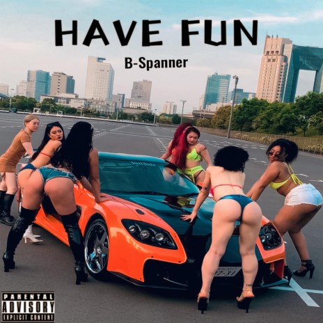 HAVE FUN