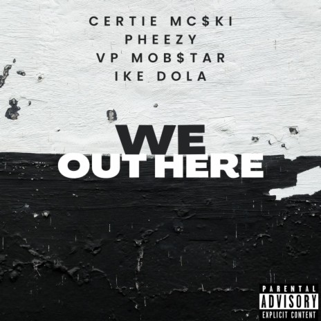 We Out Here ft. Vp Mob$tar, Ike Dola & Pheezy | Boomplay Music