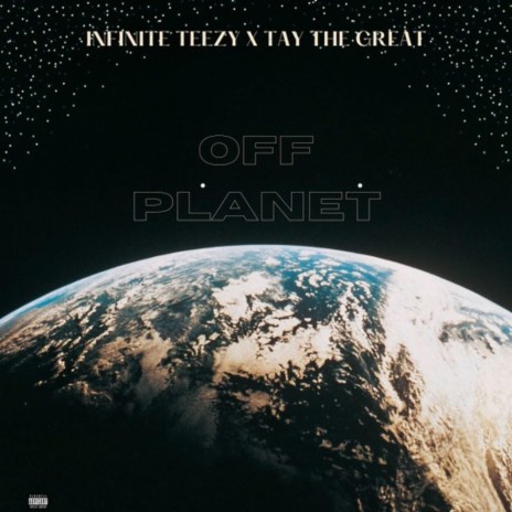 Off Planet ft. Infinite teezy | Boomplay Music