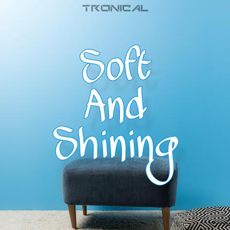 Soft and shining | Boomplay Music