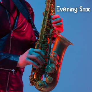 Evening Sax: Relaxing Saxophone Music for Winding Down