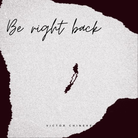 Be Right Back | Boomplay Music