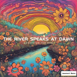 the river speaks at dawn