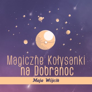 Magiczne Kołysanki na Dobranoc (Dziecięca Muzyka Relaksacyjna)