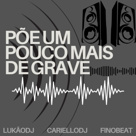 Põe Um Pouco Mais de Grave ft. DJ Lukão | Boomplay Music