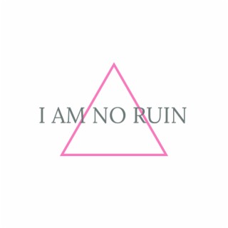 I Am No Ruin