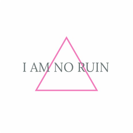 I Am No Ruin | Boomplay Music