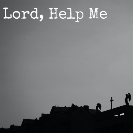 Lord, Help Me | Boomplay Music