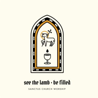 See the Lamb / Be Filled