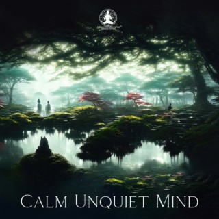 Calm Unquiet Mind: Spiritual Meditative Music, Unique Zen Moments for Peace and Calmness