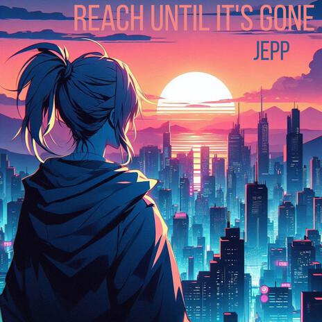 Reach Until It's Gone | Boomplay Music