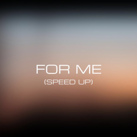FOR ME (Speed Up) | Boomplay Music