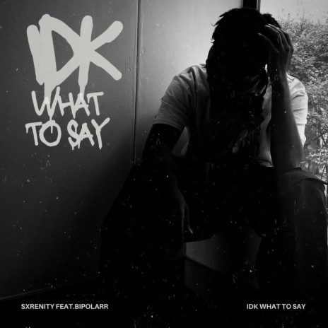 IDK what to say ft. Bipolarr | Boomplay Music