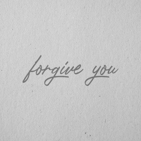Forgive You | Boomplay Music