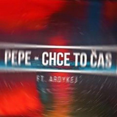 Pepe - chce to čas ft. aRDyKej