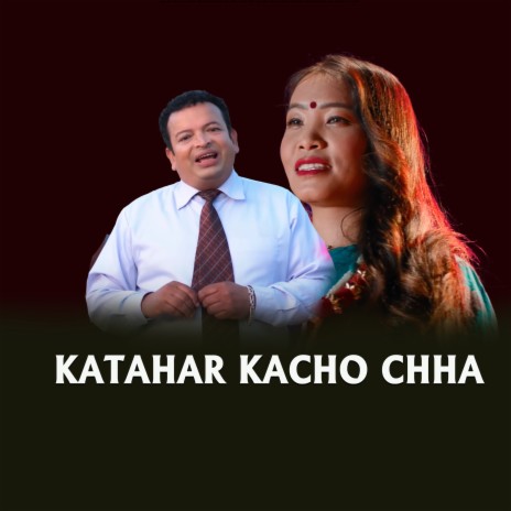 KATAHAR KACHO CHHA ft. Ramakanta Dhungana & Devi Gharti | Boomplay Music