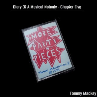 More Party Pieces - Diary Of A Musical Nobody Chapter 5