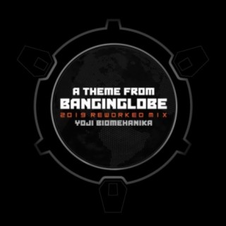 A Theme From Banginglobe (2019 Reworked Mix)