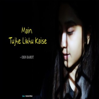 Kese Likhu Tujhe (feat. Osin Barot)