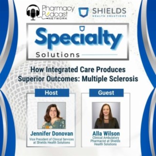 How Integrated Care Produces Superior Outcomes: Multiple Sclerosis | Specialty Solutions; A Podcast on Improving Clinical Outcomes