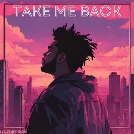 Take Me Back (Lo-Fi Version) | Boomplay Music