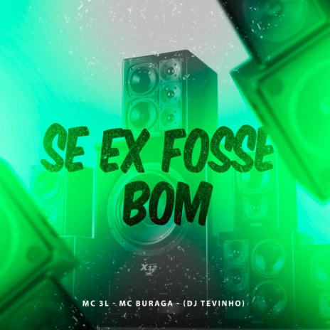 Se Ex Fosse Bom ft. Mc Buraga & DJ Tevinho | Boomplay Music