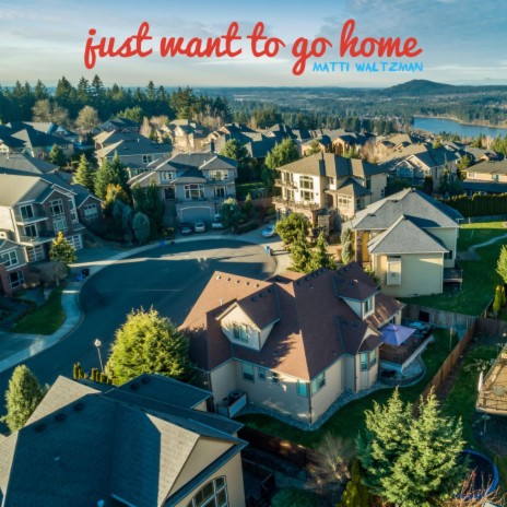 Just Want To Go Home | Boomplay Music