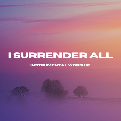 I Surrender All (Soaking Music)