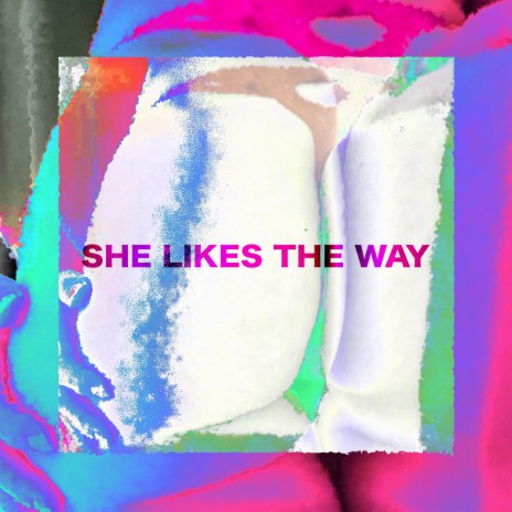 SHE LIKES THE WAY | Boomplay Music