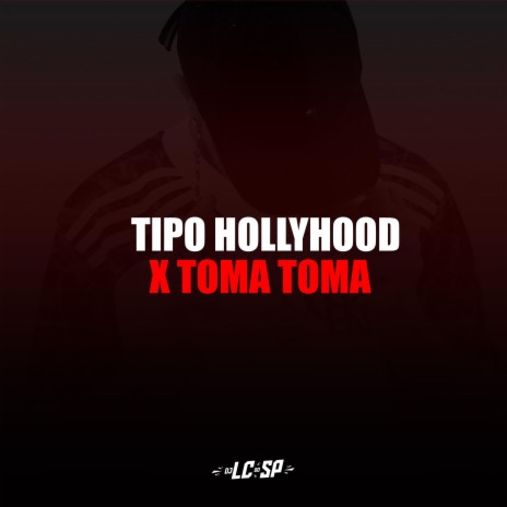 Tipo Hollyhood X Toma Toma | Boomplay Music