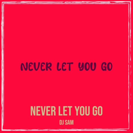 Never Let You Go | Boomplay Music