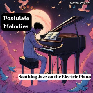 Postulate Melodies: Soothing Jazz on the Electric Piano