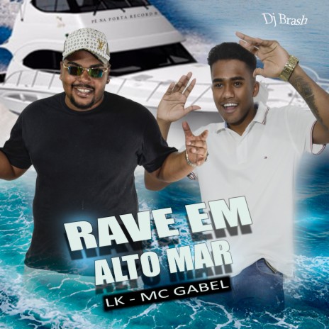 Rave em Alto Mar ft. mc gabel & DJ BRASH | Boomplay Music