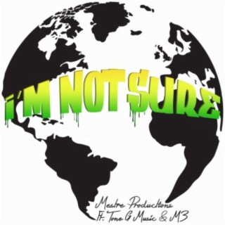 I'm Not Sure (feat. Tone G Music & M3)