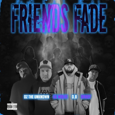 Friends Fade ft. DZ THE UNKNOWN, Dekoy SacredScripts & Lil Wolfe